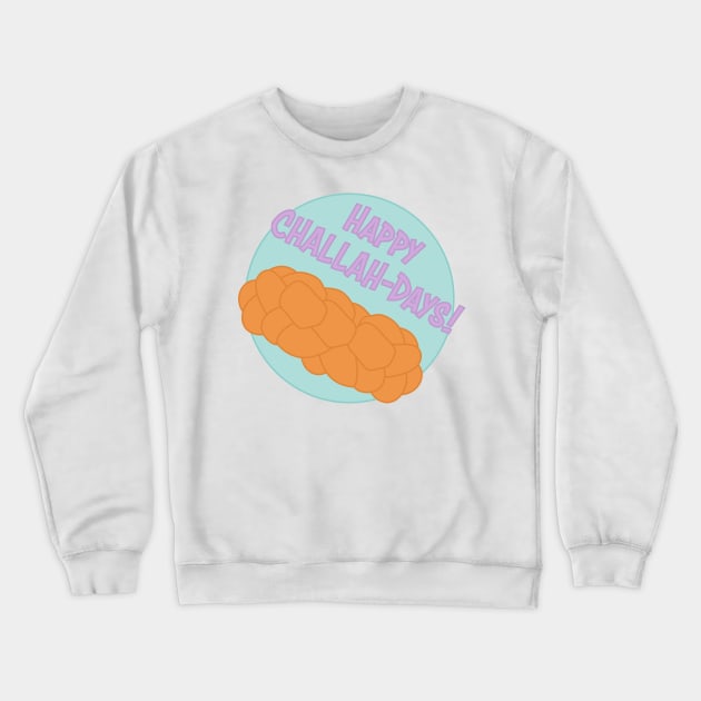 Happy Challah-days! Crewneck Sweatshirt by maya-reinstein